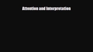 Read Book Attention and Interpretation E-Book Free