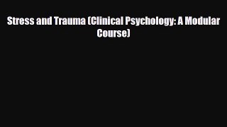 Read Book Stress and Trauma (Clinical Psychology: A Modular Course) PDF Online