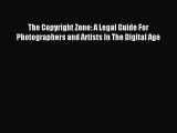 Read The Copyright Zone: A Legal Guide For Photographers and Artists In The Digital Age Ebook