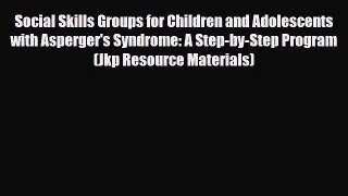 Read Book Social Skills Groups for Children and Adolescents with Asperger's Syndrome: A Step-by-Step