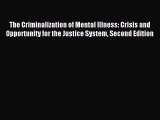 Read The Criminalization of Mental Illness: Crisis and Opportunity for the Justice System Second