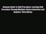 Read Glannon Guide To Civil Procedure: Learning Civil Procedure Through Multiple-Choice Questions
