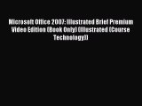 Download Microsoft Office 2007: Illustrated Brief Premium Video Edition (Book Only) (Illustrated