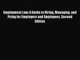 Read Employment Law: A Guide to Hiring Managing and Firing for Employers and Employees Second