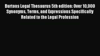 Download Burtons Legal Thesaurus 5th edition: Over 10000 Synonyms Terms and Expressions Specifically