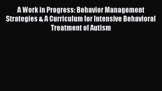 Download A Work in Progress: Behavior Management Strategies & A Curriculum for Intensive Behavioral