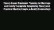 Download Theory-Based Treatment Planning for Marriage and Family Therapists: Integrating Theory