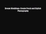[PDF] Dream Weddings: Create Fresh and Stylish Photography  Full EBook