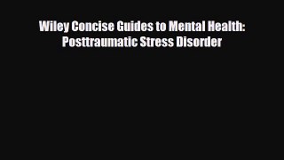 Read Book Wiley Concise Guides to Mental Health: Posttraumatic Stress Disorder ebook textbooks