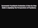 Read Book Systematic Psychiatric Evaluation: A Step-by-Step Guide to Applying The Perspectives