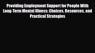 Read Book Providing Employment Support for People With Long-Term Mental Illness: Choices Resources