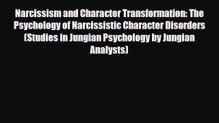 Read Book Narcissism and Character Transformation: The Psychology of Narcissistic Character