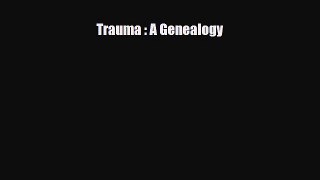 Read Book Trauma : A Genealogy ebook textbooks