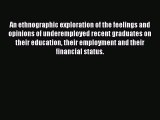 Read An ethnographic exploration of the feelings and opinions of underemployed recent graduates