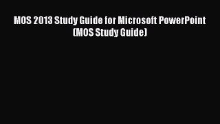 Read MOS 2013 Study Guide for Microsoft PowerPoint (MOS Study Guide) ebook textbooks