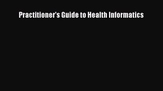 Download Practitioner's Guide to Health Informatics ebook textbooks