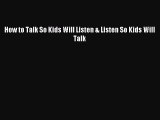 Read How to Talk So Kids Will Listen & Listen So Kids Will Talk Ebook Free