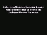 Read Book Bullies in the Workplace: Seeing and Stopping Adults Who Abuse Their Co-Workers and