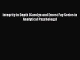 Read Book Integrity in Depth (Carolyn and Ernest Fay Series in Analytical Psychology) E-Book