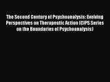 Read Book The Second Century of Psychoanalysis: Evolving Perspectives on Therapeutic Action