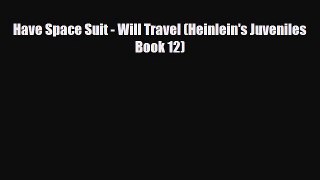 Read Book Have Space Suit - Will Travel (Heinlein's Juveniles Book 12) E-Book Free