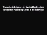 Read Biosynthetic Polymers for Medical Applications (Woodhead Publishing Series in Biomaterials)