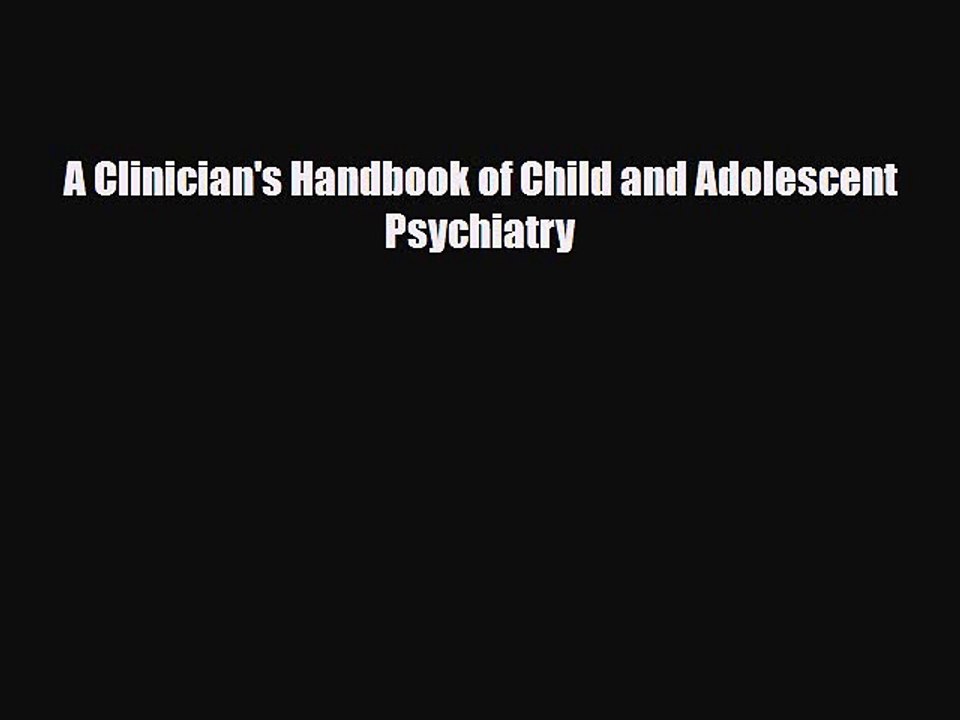 Read Book A Clinician's Handbook of Child and Adolescent Psychiatry ebook textbooks
