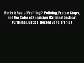 [PDF] But Is It Racial Profiling?: Policing Pretext Stops and the Color of Suspicion (Criminal