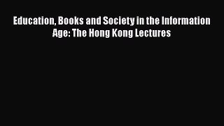 Read Education Books and Society in the Information Age: The Hong Kong Lectures Ebook Free