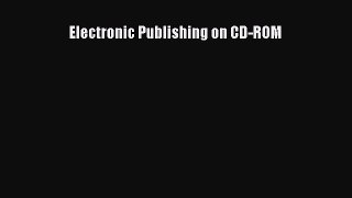 Read Electronic Publishing on CD-ROM Ebook Free
