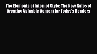 Read The Elements of Internet Style: The New Rules of Creating Valuable Content for Today's