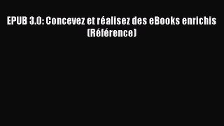 Read EPUB 3.0: Concevez et rÃ©alisez des eBooks enrichis (RÃ©fÃ©rence) PDF Free