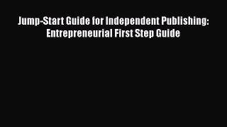 Download Jump-Start Guide for Independent Publishing: Entrepreneurial First Step Guide Ebook