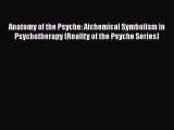 Read Book Anatomy of the Psyche: Alchemical Symbolism in Psychotherapy (Reality of the Psyche