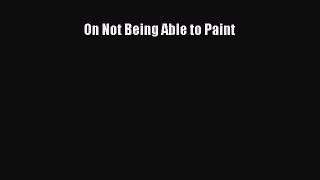 Read Book On Not Being Able to Paint E-Book Free