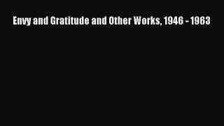 Read Book Envy and Gratitude and Other Works 1946 - 1963 E-Book Free