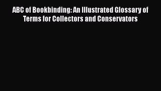 Download ABC of Bookbinding: An Illustrated Glossary of Terms for Collectors and Conservators