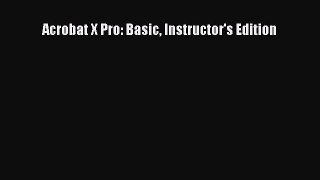 Read Acrobat X Pro: Basic Instructor's Edition Ebook Free