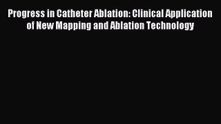 Read Progress in Catheter Ablation: Clinical Application of New Mapping and Ablation Technology