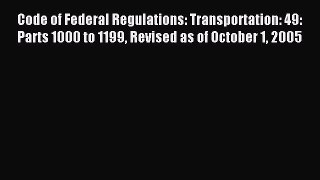 Read Code of Federal Regulations: Transportation: 49: Parts 1000 to 1199 Revised as of October