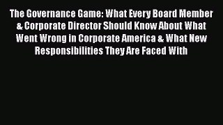 Read Book The Governance Game: What Every Board Member & Corporate Director Should Know About