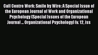 Read Book Call Centre Work: Smile by Wire: A Special Issue of the European Journal of Work