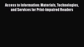 Read Access to Information: Materials Technologies and Services for Print-Impaired Readers