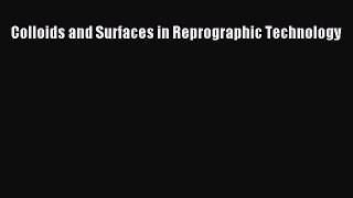 Read Colloids and Surfaces in Reprographic Technology PDF Online