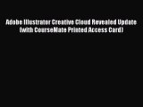 Read Adobe Illustrator Creative Cloud Revealed Update (with CourseMate Printed Access Card)