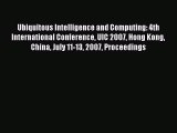 Read Ubiquitous Intelligence and Computing: 4th International Conference UIC 2007 Hong Kong