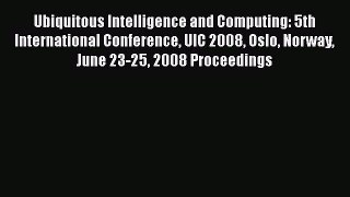 Read Ubiquitous Intelligence and Computing: 5th International Conference UIC 2008 Oslo Norway