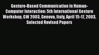 Read Gesture-Based Communication in Human-Computer Interaction: 5th International Gesture Workshop