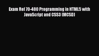 Read Exam Ref 70-480 Programming in HTML5 with JavaScript and CSS3 (MCSD) Ebook Free