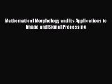 Read Mathematical Morphology and its Applications to Image and Signal Processing Ebook Free